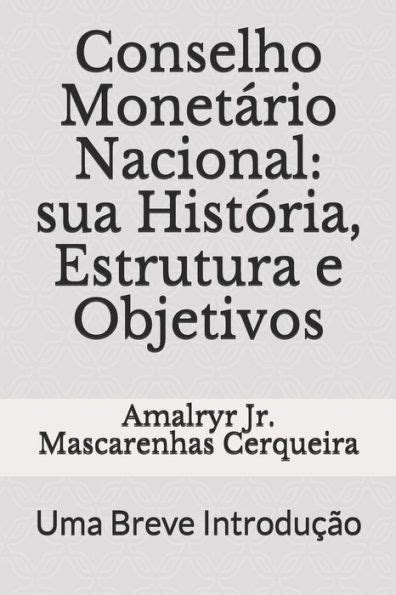 Conselho Monet Rio Nacional Sua Hist Ria Estrutura E Objetivos Uma