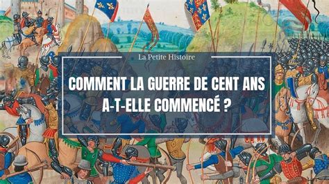 La Petite Histoire Comment La Guerre De Cent Ans A T Elle Commenc