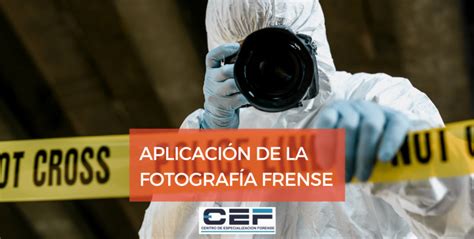 APLICACION DE LA FOTOGRAFIA FORENSE Instituto CEF Centro De