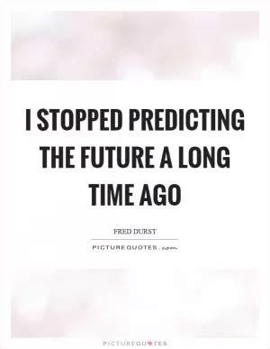 Long Time Ago Quotes & Sayings | Long Time Ago Picture Quotes