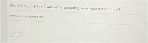 Solved Given F X 7x3 7x 7 ﻿write A Limit Representing The