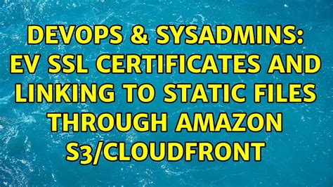 Devops Sysadmins Ev Ssl Certificates And Linking To Static Files