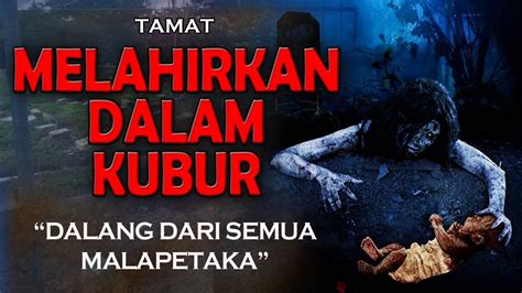 DALANG MALAPETAKA MELAHIRKAN DALAM KUBUR TAMAT KISAH SERAM YouTube