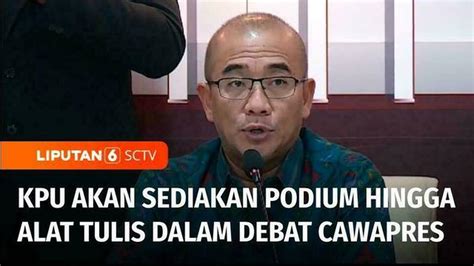 Video Terus Lakukan Persiapan Kpu Akan Sediakan Podium Dalam Debat