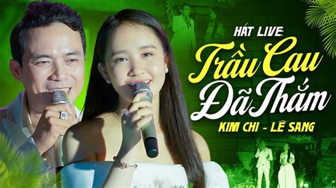 Trầu Cau Đã Thắm Lê Sang Kim Chi Song Ca Mới Nhất 2024 Official