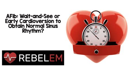 AFib: Wait-and-See or Early Cardioversion to Obtain Normal Sinus Rhythm? - REBEL EM - Emergency ...