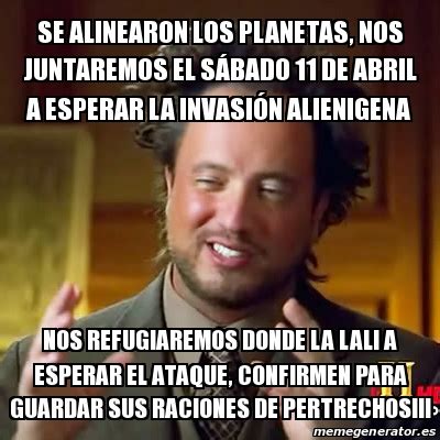 Meme Ancient Aliens Se Alinearon Los Planetas Nos Juntaremos El S