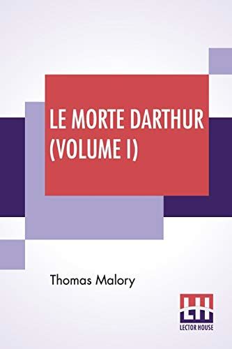 Le Morte Darthur Volume I Sir Thomas Malory S Book Of King Arthur