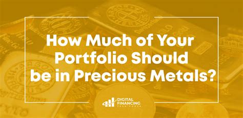 How Much Of Your Portfolio Should Be In Precious Metals