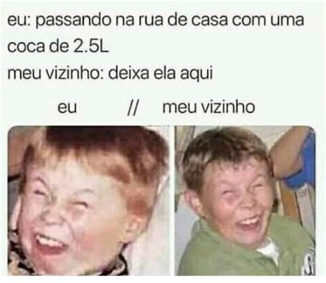 Eu Passando Na Rua De Casa Uma Coca De 2 5L Meu Vizinho Deixa