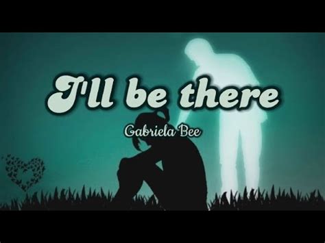 Gabriela Bee I Ll Be There Lyrics YouTube