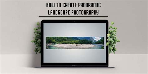 How to Capture the Vastness of Nature with Panoramic Landscape ...