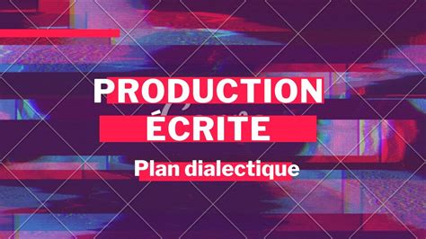 Production écrite Le Plan Dialectique Exemple Youtube