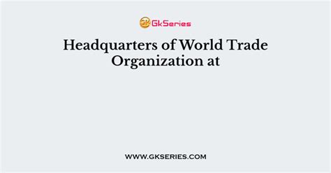 Headquarters of World Trade Organization at