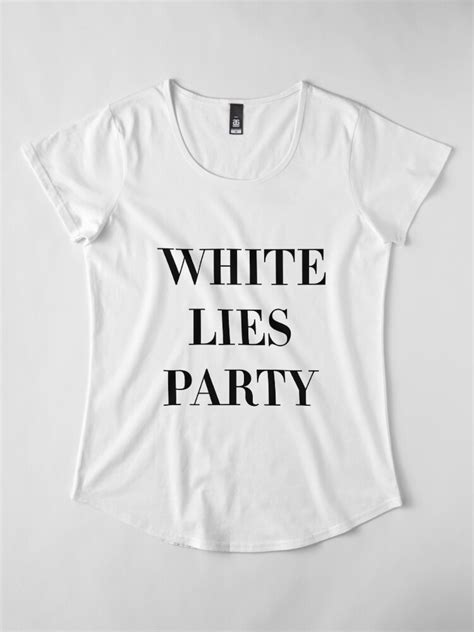 White Lies Party T Shirt By Motivatic Redbubble