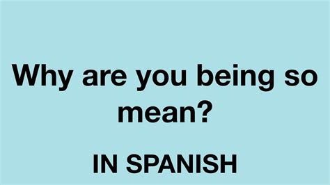 How To Say Why Are You Being So Mean In Spanish YouTube