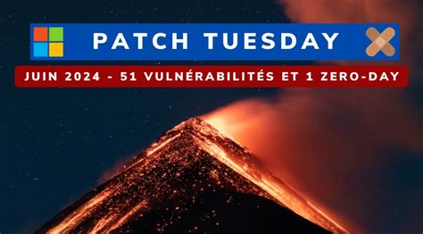 Patch Tuesday Juin 2024 51 vulnérabilités et 1 zero day