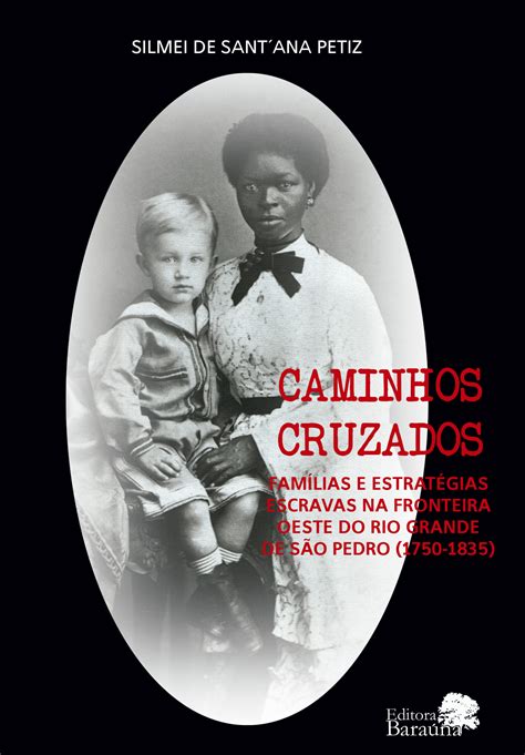 CAMINHOS CRUZADOS FAMÍLIAS E ESTRATÉGIAS ESCRAVAS NA FRONTEIRA OESTE