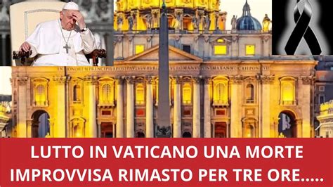 Lutto In Vaticano Una Morta Improvvisa Rimasto Per Tre Ore Youtube