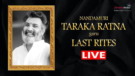 🔴 Nandamuri Taraka Ratna Last Rites Live Riptarakaratna Shreyas