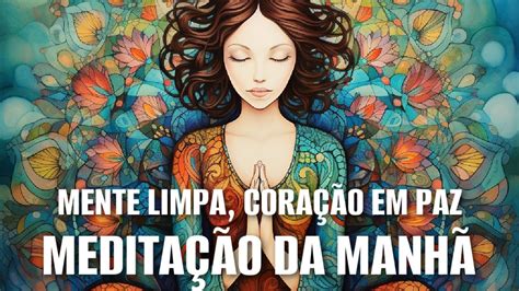 MEDITAÇÃO DA MANHÃ MENTE LIMPA CORAÇÃO EM PAZ YouTube