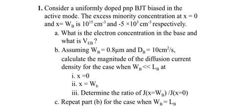 Solved 1 Consider A Uniformly Doped Pnp BJT Biased In The Chegg