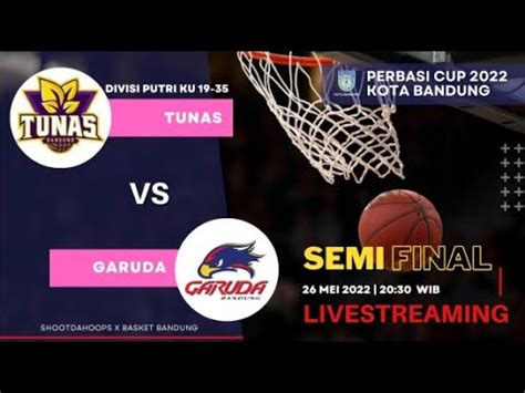 TUNAS VS GARUDA SEMI FINAL 2 DIVISI PUTRI KU 19 35 PERBASI CUP