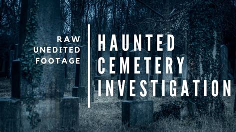 Raw Footage Creepy Haunted Cemetery Investigation Youtube