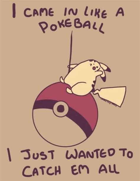 I Came In Like A Pokeball I Just Wanted To Catch Em All Best Of