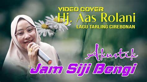 Akustik Jam Siji Bengi Hj Aas Rolani Video Cover Lagu Tarling