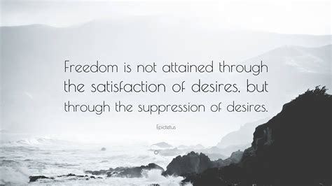 Epictetus Quote “freedom Is Not Attained Through The Satisfaction Of