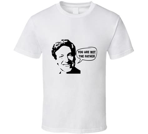 Maury Povich You are NOT the Father T Shirt