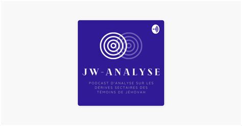 Jw Analyse Le Podcast Sur Les D Rives Sectaires Des T Moins De