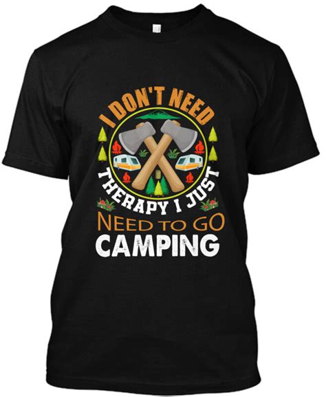 I Dont Need Therapy I Just Need To Go Camping T Shirt Buy T Shirt Designs