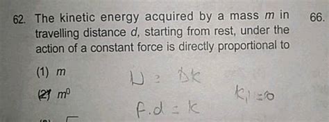 66 62 The Kinetic Energy Acquired By A Mass M In Travelling Distance D