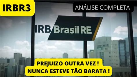 Irbr An Lise Completa Do T Irb Apresenta Prejuizo Novamente Pode