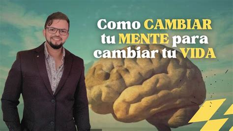 Como Cambiar Tu Mente Para Cambiar Tu Vida Cuerpo Alma Y Espiritu