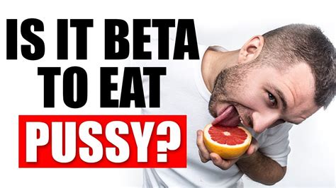 Should You Eat Pussy Or Does That Make You Beta YouTube