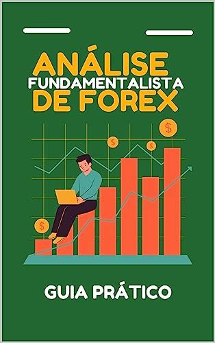 An Lise Fundamentalista De Forex Guia Pr Tico An Lise Fundamentalista