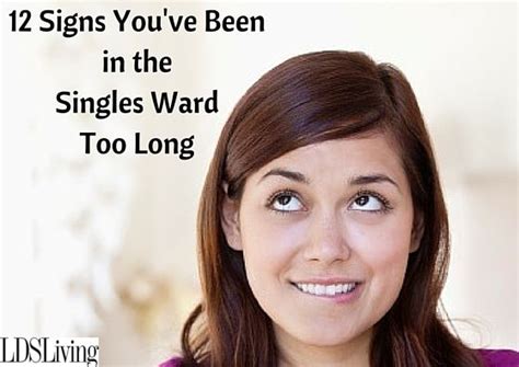 12 Signs You Ve Been In The Singles Ward Too Long Lds Singles Awkward Silences Single