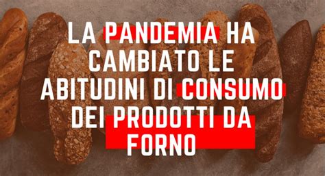 La Pandemia Ha Cambiato Le Abitudini Di Consumo Dei Prodotti Da Forno