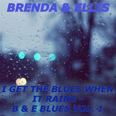 I Get The Blues When It Rains B And E Blues Vol 1 Album By Brenda And Ellis Spotify