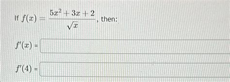 Solved If F X 5x2 3x 2x2 ﻿then F X F 4