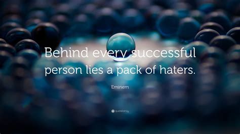 Eminem Quote: “Behind every successful person lies a pack of haters.”