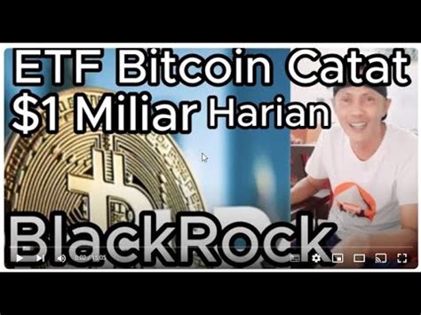 ETF Bitcoin Catat Volume Harian Lebih Dari 1 Miliar BlackRock YouTube