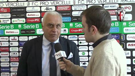 Pro Vercelli Vs Brescia Parla Il Ds Massimo Varini Youtube