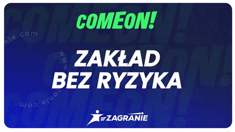 Comeon Zak Ad Bez Ryzyka Z Zwrot W Razie Pora Ki Graj