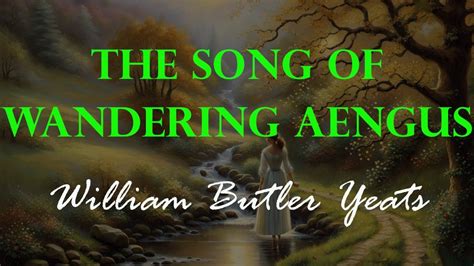 The Song Of Wandering Aengus W B Yeats Youtube