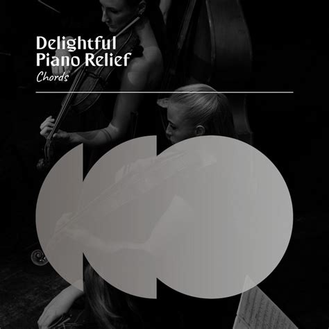 Zzz Delightful Piano Relief Chords Zzz Album By Relaxing Chill Out