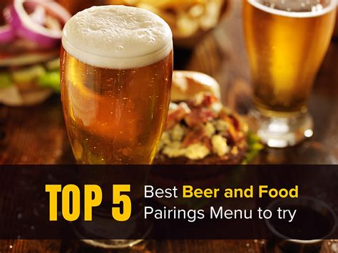 Top 5 Best Beer and Food Pairings Menu to try